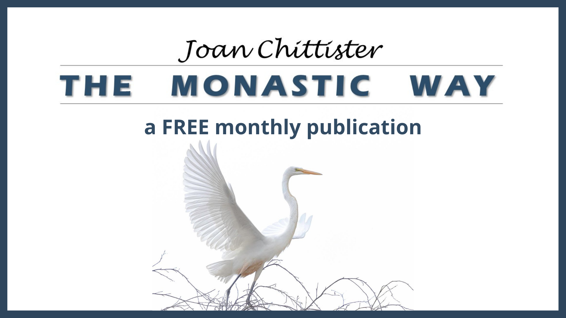 The Monastic Way by Joan Chittister a free monthly publication