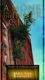 A Monk in the Inner City: The ABCs of a Spiritual Journey by Mary Lou Kownacki 