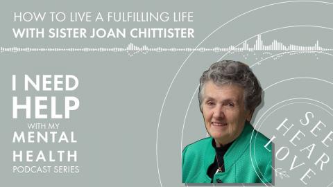 Embedded thumbnail for &quot;I Need Help With My Mental Health&quot; series: How To Live A Fulfilling Life with Joan Chittister